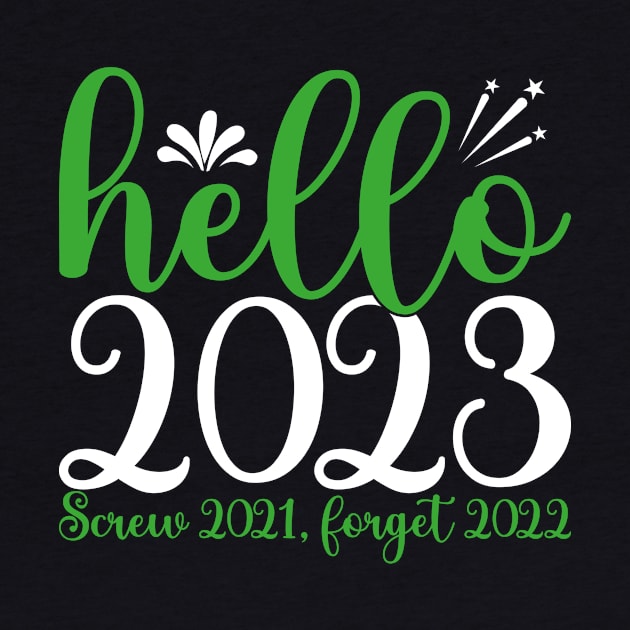 New Year 2023, Hello 2023 Screw 2021, Forget 2022 by mcoshop